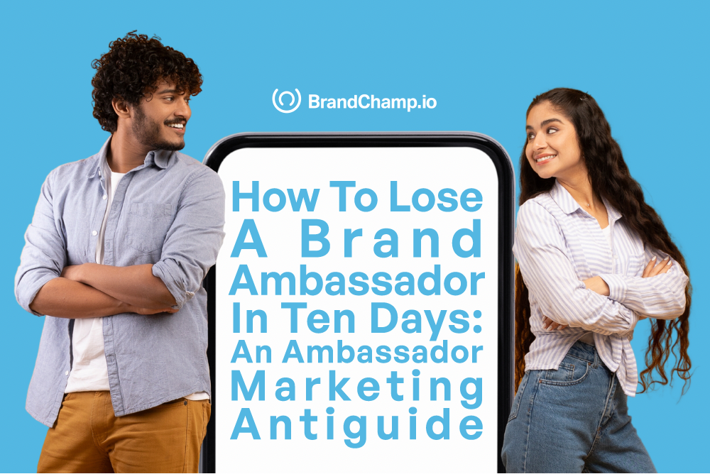 How To Lose a Brand Ambassador in Ten Days: An Ambassador Marketing Antiguide