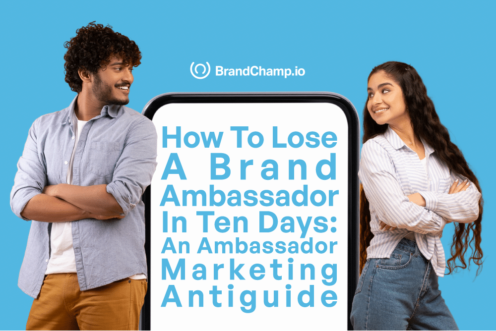 How To Lose a Brand Ambassador in Ten Days: An Ambassador Marketing Antiguide